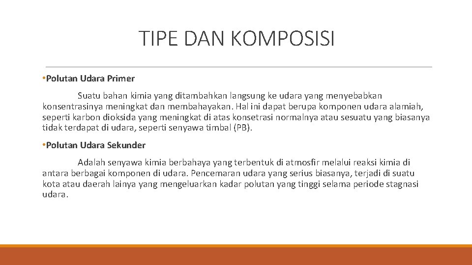 TIPE DAN KOMPOSISI • Polutan Udara Primer Suatu bahan kimia yang ditambahkan langsung ke