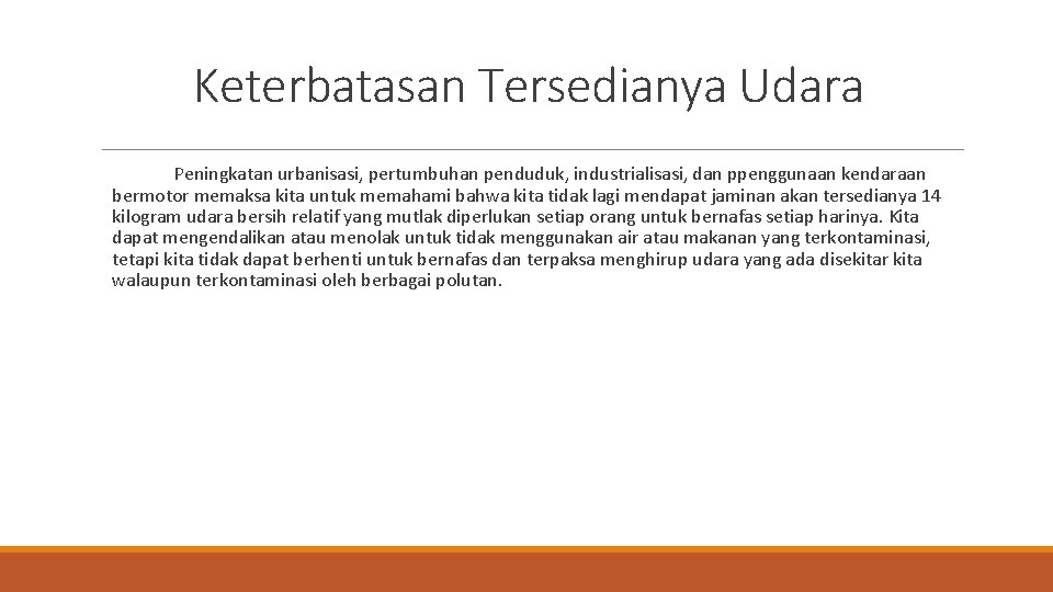 Keterbatasan Tersedianya Udara Peningkatan urbanisasi, pertumbuhan penduduk, industrialisasi, dan ppenggunaan kendaraan bermotor memaksa kita