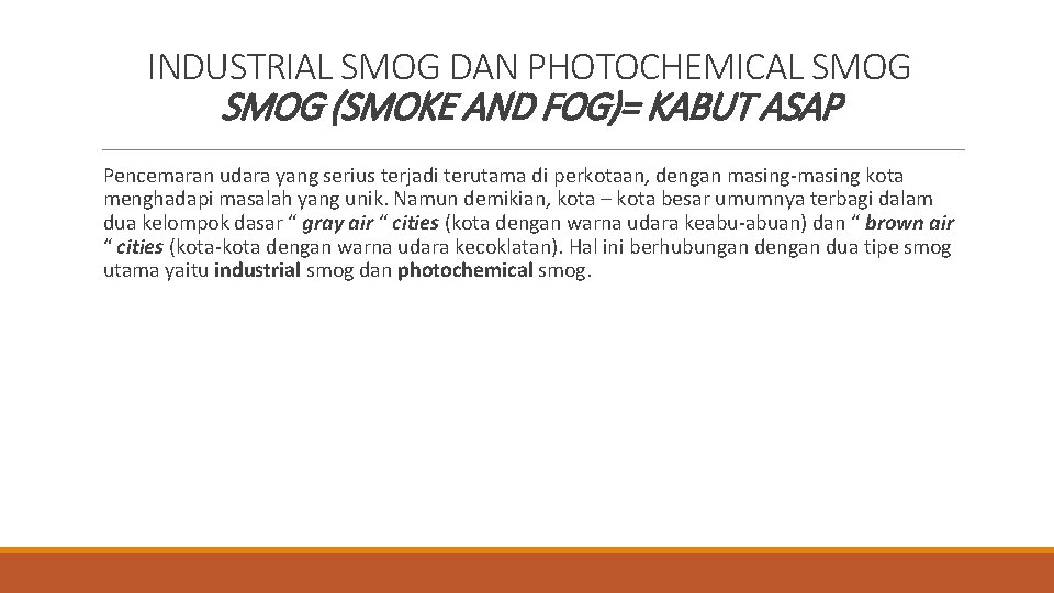 INDUSTRIAL SMOG DAN PHOTOCHEMICAL SMOG (SMOKE AND FOG)= KABUT ASAP Pencemaran udara yang serius