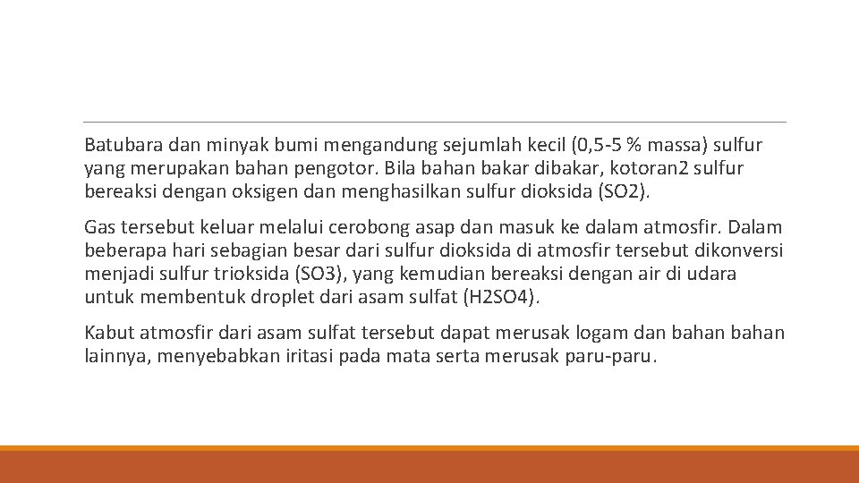 Batubara dan minyak bumi mengandung sejumlah kecil (0, 5 -5 % massa) sulfur yang