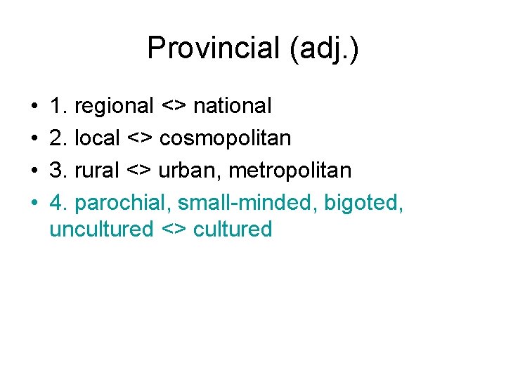 Provincial (adj. ) • • 1. regional <> national 2. local <> cosmopolitan 3.