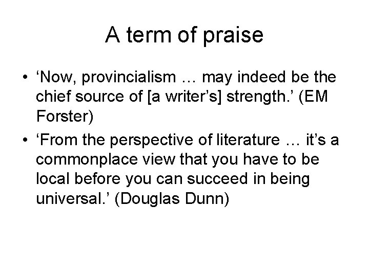 A term of praise • ‘Now, provincialism … may indeed be the chief source
