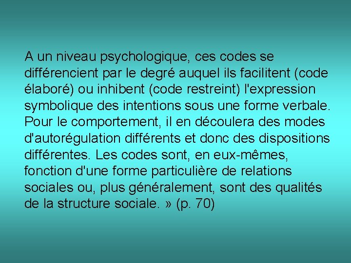 A un niveau psychologique, ces codes se différencient par le degré auquel ils facilitent