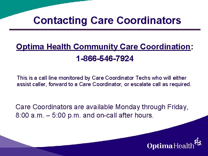 Contacting Care Coordinators Optima Health Community Care Coordination: 1 -866 -546 -7924 This is