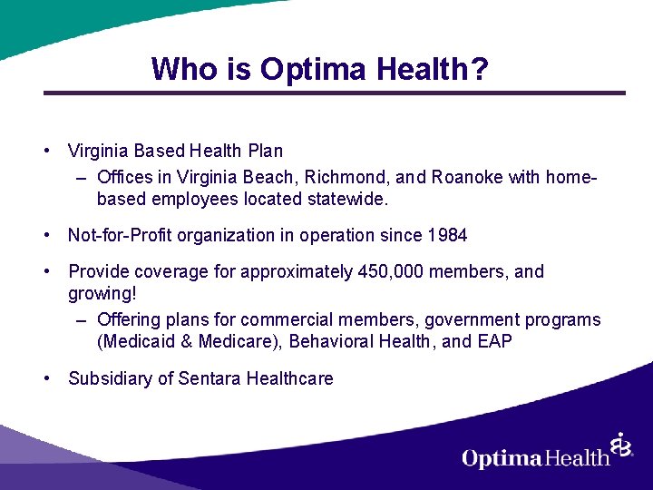 Who is Optima Health? • Virginia Based Health Plan – Offices in Virginia Beach,