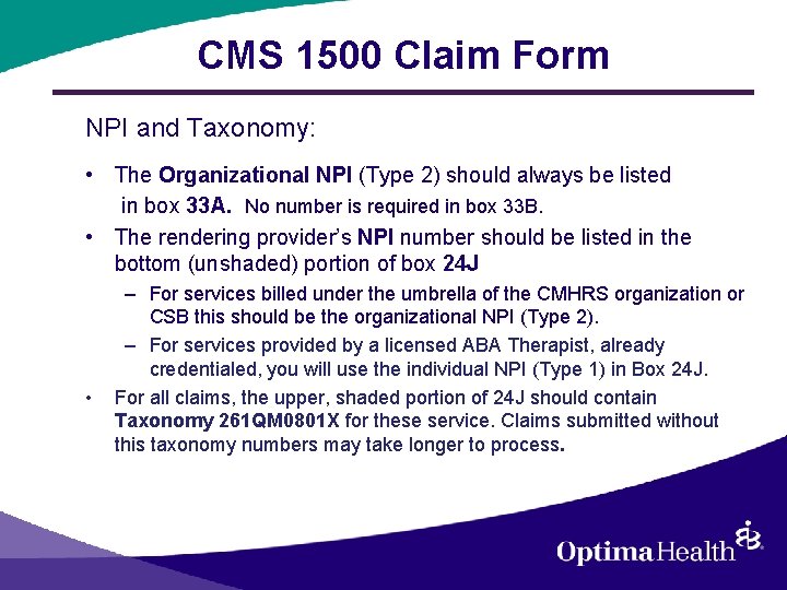 CMS 1500 Claim Form NPI and Taxonomy: • The Organizational NPI (Type 2) should