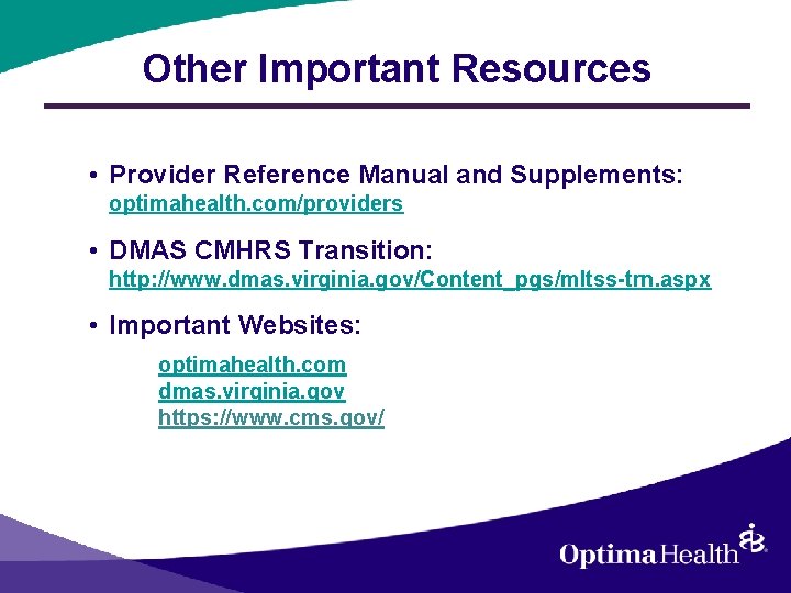 Other Important Resources • Provider Reference Manual and Supplements: optimahealth. com/providers • DMAS CMHRS