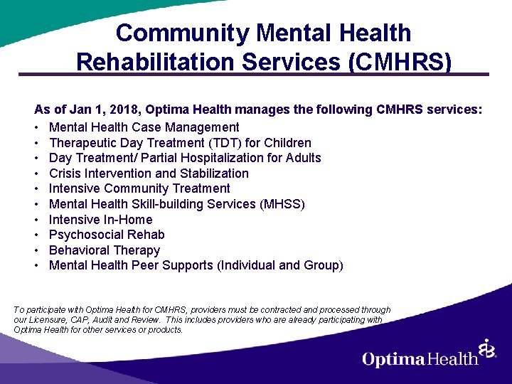 Community Mental Health Rehabilitation Services (CMHRS) As of Jan 1, 2018, Optima Health manages