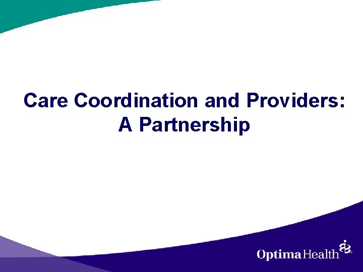  Care Coordination and Providers: A Partnership 