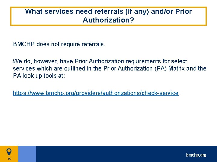 What services need referrals (if any) and/or Prior Authorization? BMCHP does not require referrals.