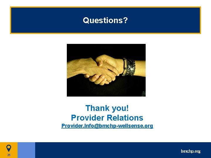 Questions? Thank you! Provider Relations Provider. Info@bmchp-wellsense. org 26 