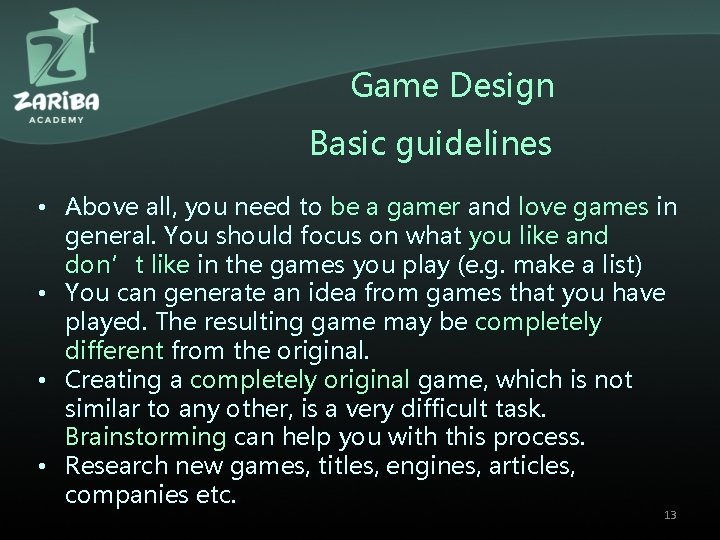 Game Design Basic guidelines • Above all, you need to be a gamer and