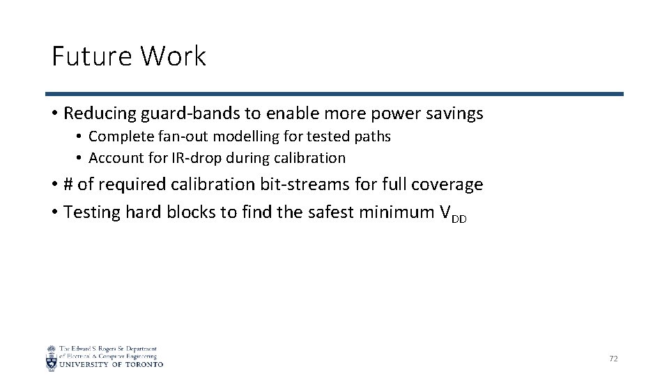 Future Work • Reducing guard-bands to enable more power savings • Complete fan-out modelling