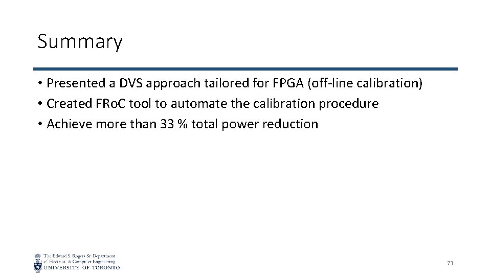 Summary • Presented a DVS approach tailored for FPGA (off-line calibration) • Created FRo.