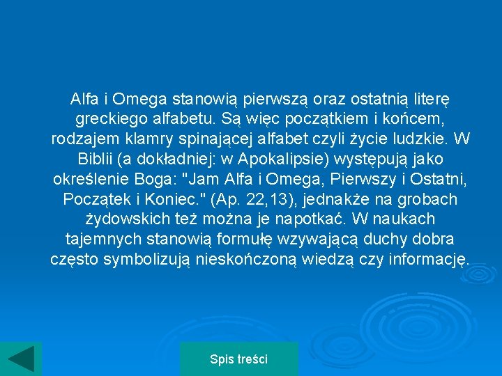 Alfa i Omega stanowią pierwszą oraz ostatnią literę greckiego alfabetu. Są więc początkiem i