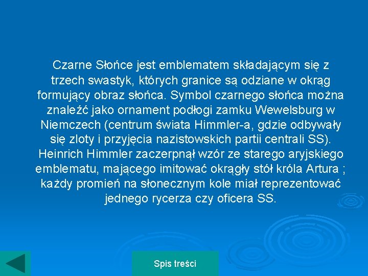 Czarne Słońce jest emblematem składającym się z trzech swastyk, których granice są odziane w