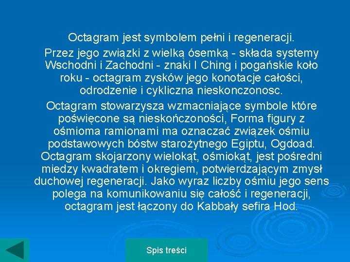 Octagram jest symbolem pełni i regeneracji. Przez jego związki z wielką ósemką - składa