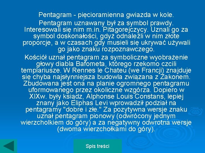 Pentagram - pięcioramienna gwiazda w kole. Pentagram uznawany był za symbol prawdy. Interesowali się