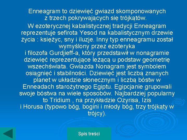 Enneagram to dziewięć gwiazd skomponowanych z trzech pokrywających się trójkątów. W ezoterycznej kabalistycznej tradycji