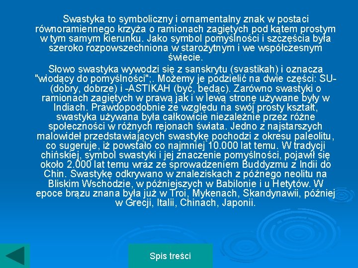 Swastyka to symboliczny i ornamentalny znak w postaci równoramiennego krzyża o ramionach zagiętych pod