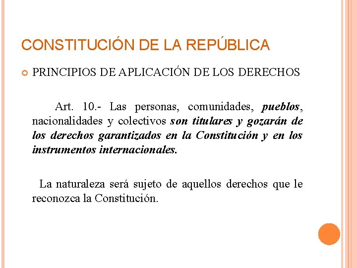 CONSTITUCIÓN DE LA REPÚBLICA PRINCIPIOS DE APLICACIÓN DE LOS DERECHOS Art. 10. - Las