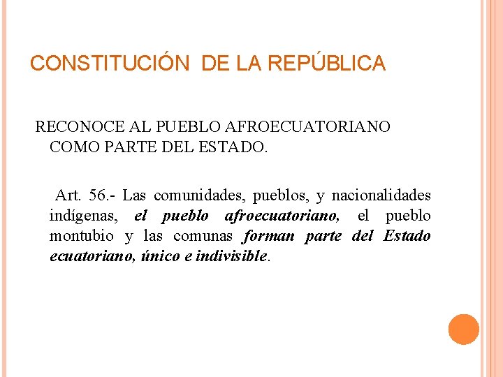 CONSTITUCIÓN DE LA REPÚBLICA RECONOCE AL PUEBLO AFROECUATORIANO COMO PARTE DEL ESTADO. Art. 56.