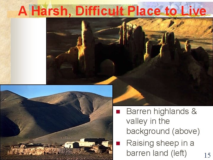 A Harsh, Difficult Place to Live n n Barren highlands & valley in the