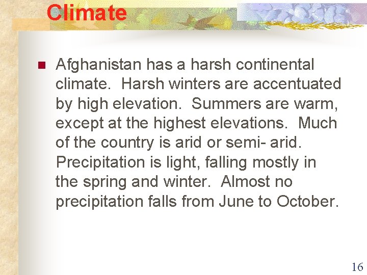 Climate n Afghanistan has a harsh continental climate. Harsh winters are accentuated by high