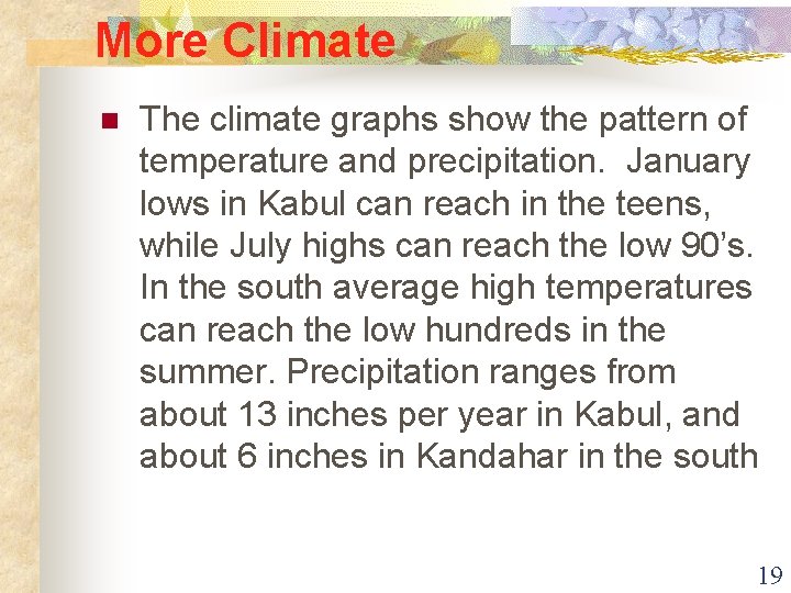 More Climate n The climate graphs show the pattern of temperature and precipitation. January