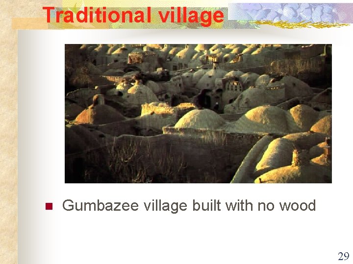 Traditional village n Gumbazee village built with no wood 29 