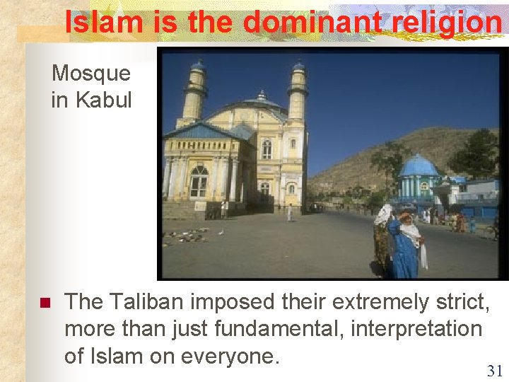 Islam is the dominant religion Mosque in Kabul n The Taliban imposed their extremely