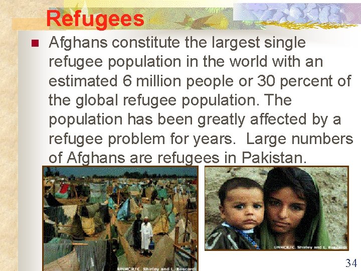 Refugees n Afghans constitute the largest single refugee population in the world with an