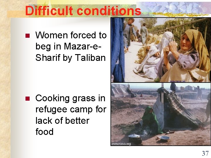 Difficult conditions n Women forced to beg in Mazar-e. Sharif by Taliban n Cooking