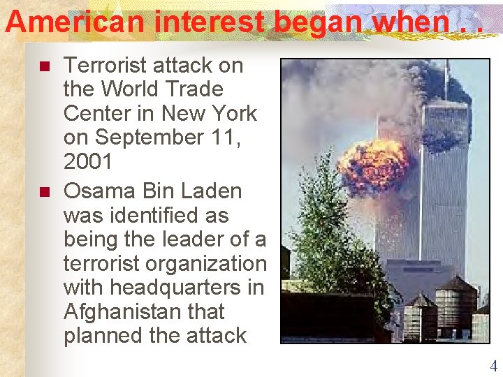 American interest began when. . n n Terrorist attack on the World Trade Center