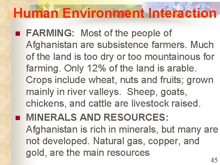 Human Environment Interaction n n FARMING: Most of the people of Afghanistan are subsistence
