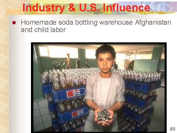 Industry & U. S. Influence n Homemade soda bottling warehouse Afghanistan and child labor