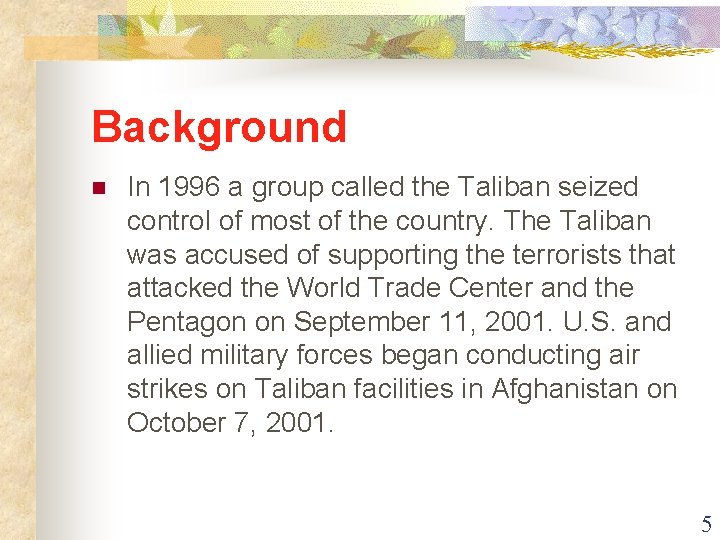 Background n In 1996 a group called the Taliban seized control of most of