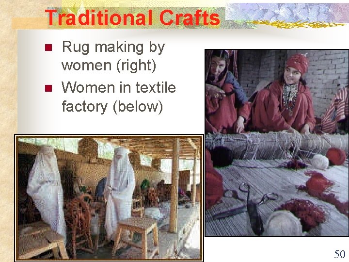 Traditional Crafts n n Rug making by women (right) Women in textile factory (below)