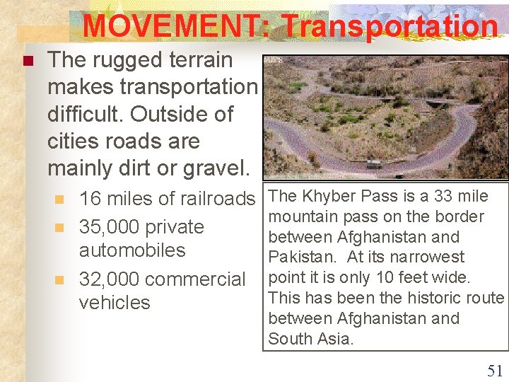 MOVEMENT: Transportation n The rugged terrain makes transportation difficult. Outside of cities roads are