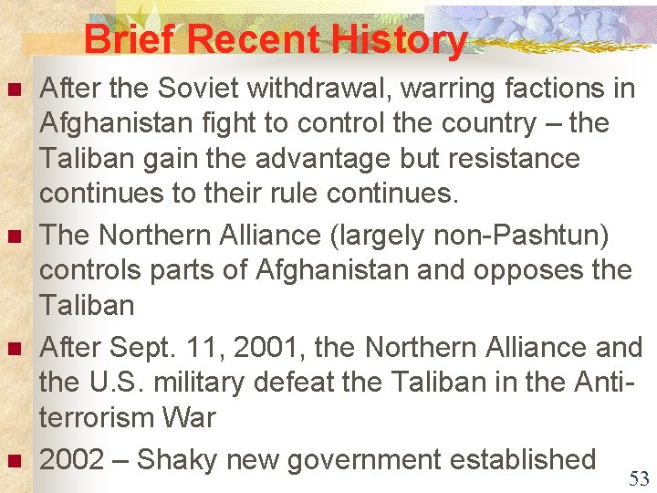 Brief Recent History n n After the Soviet withdrawal, warring factions in Afghanistan fight