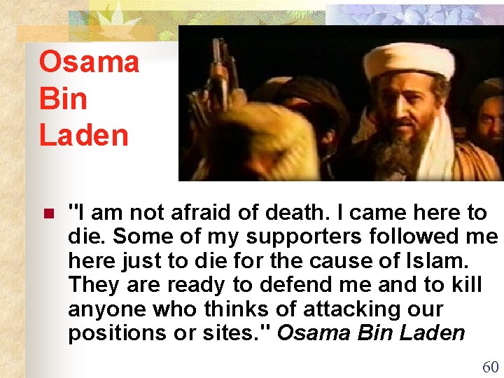Osama Bin Laden n "I am not afraid of death. I came here to