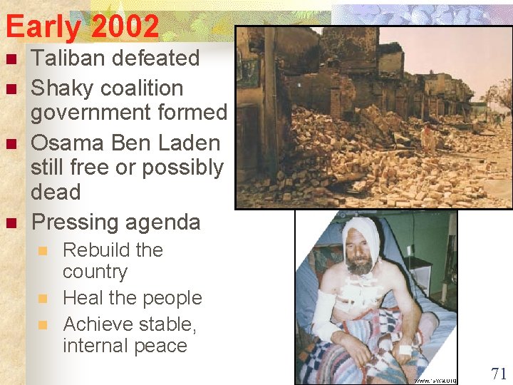 Early 2002 n n Taliban defeated Shaky coalition government formed Osama Ben Laden still