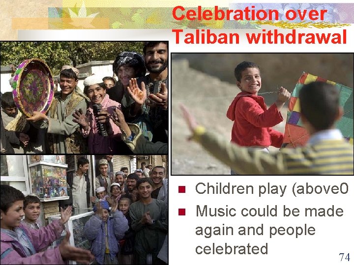 Celebration over Taliban withdrawal n n Children play (above 0 Music could be made
