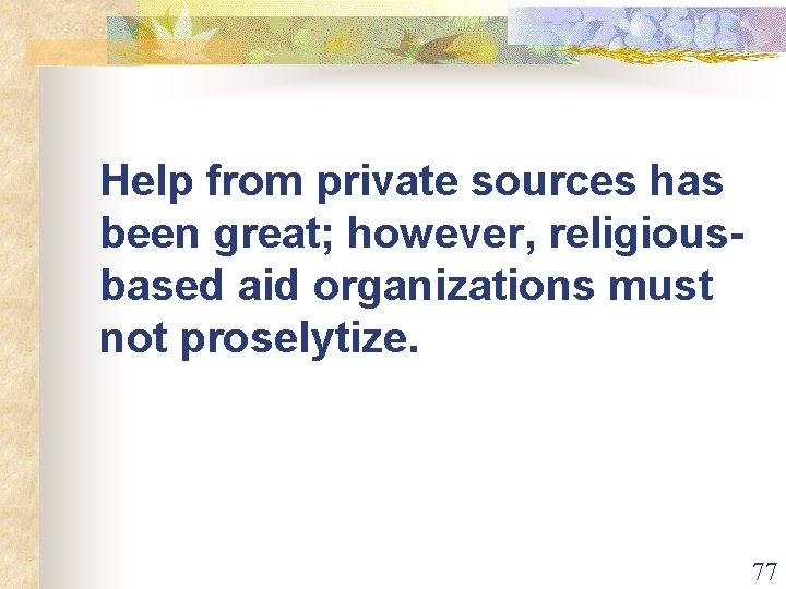 Help from private sources has been great; however, religiousbased aid organizations must not proselytize.