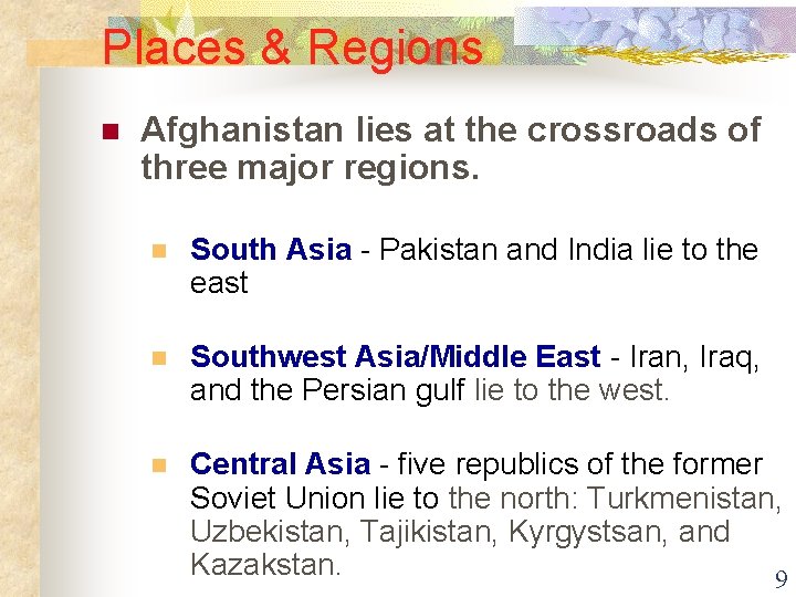 Places & Regions n Afghanistan lies at the crossroads of three major regions. n