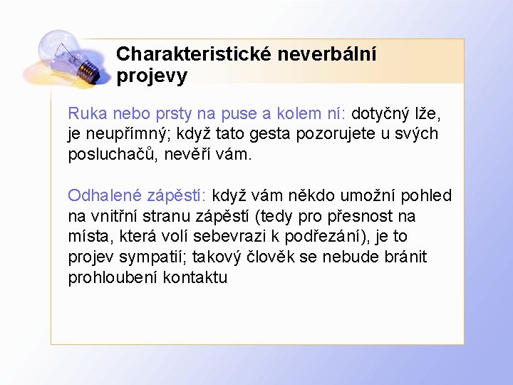 Charakteristické neverbální projevy Ruka nebo prsty na puse a kolem ní: dotyčný lže, je