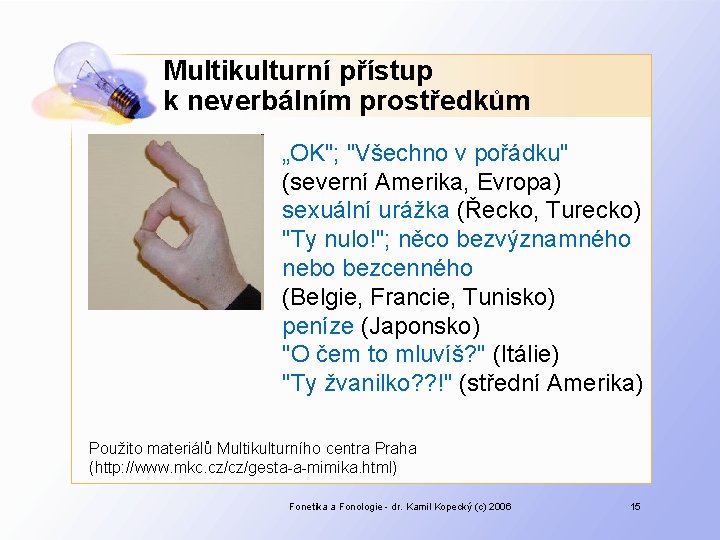 Multikulturní přístup k neverbálním prostředkům „OK"; "Všechno v pořádku" (severní Amerika, Evropa) sexuální urážka