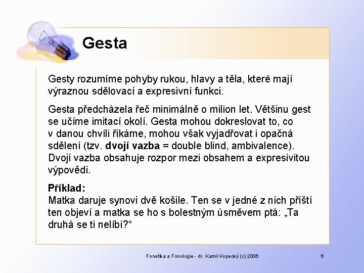 Gesta Gesty rozumíme pohyby rukou, hlavy a těla, které mají výraznou sdělovací a expresivní