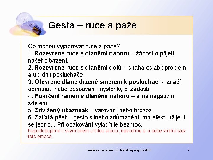 Gesta – ruce a paže Co mohou vyjadřovat ruce a paže? 1. Rozevřené ruce