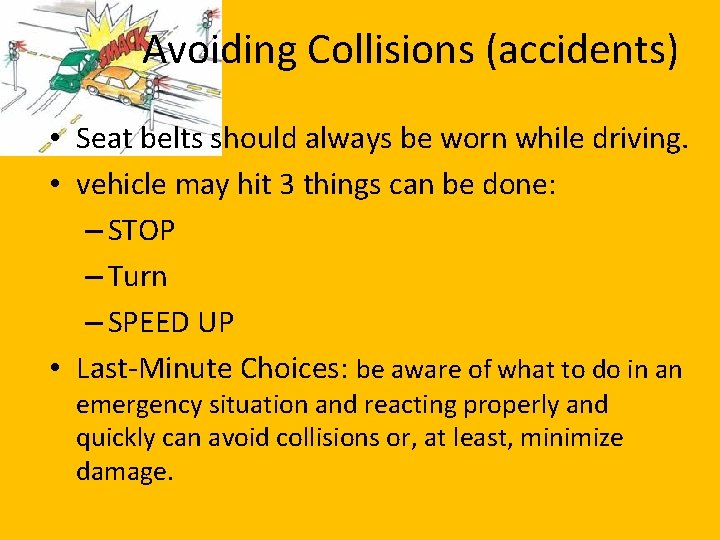 Avoiding Collisions (accidents) • Seat belts should always be worn while driving. • vehicle